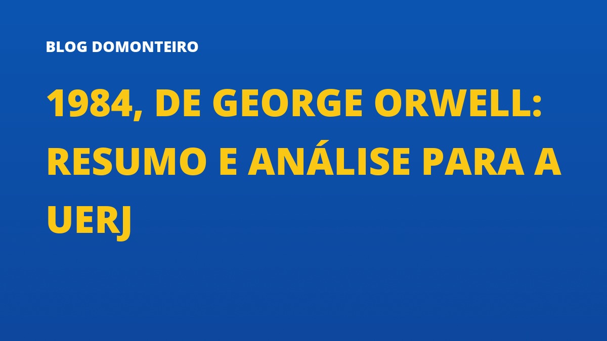 Capa do artigo: 1984, de George Orwell: resumo e análise para a UERJ