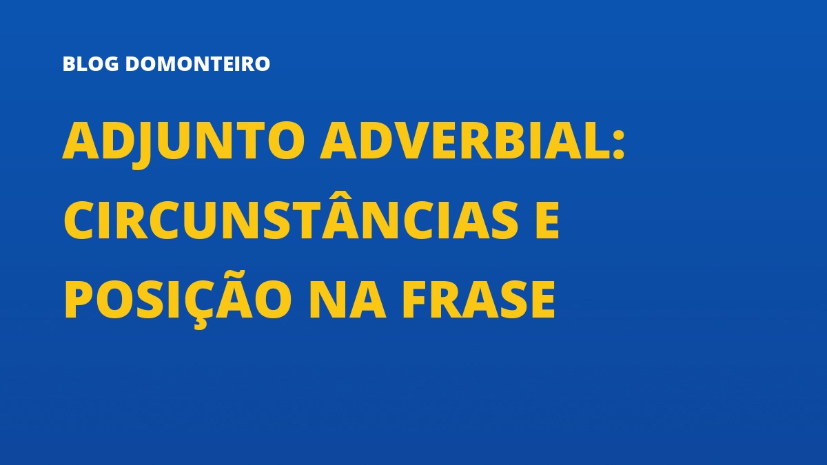 Capa do artigo: Adjunto Adverbial: circunstâncias e posição na frase
