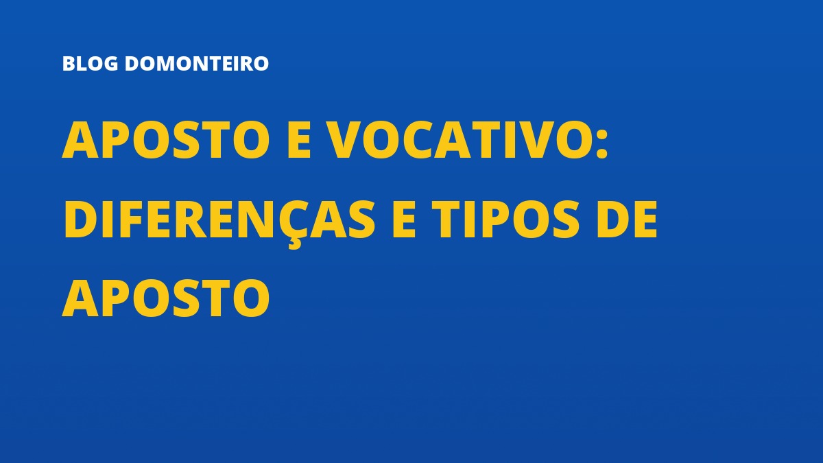 Capa do artigo: Aposto e Vocativo: diferenças e tipos de aposto