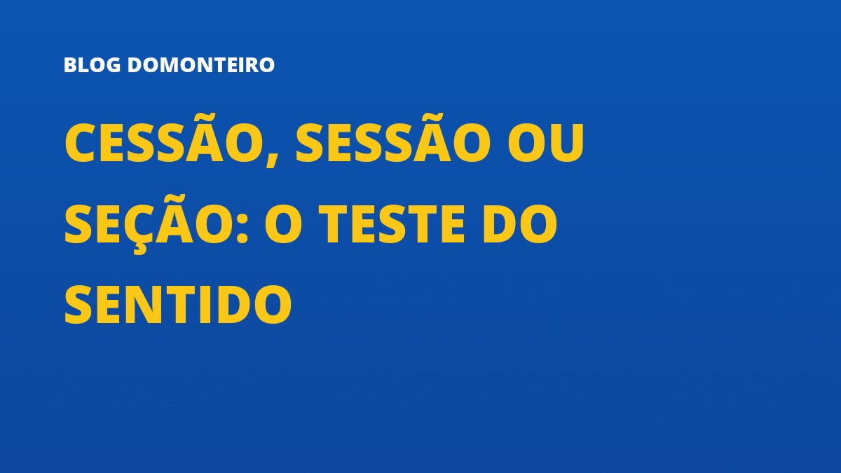 Capa do artigo: Cessão, Sessão ou Seção: o teste do sentido