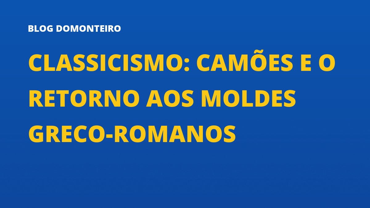 Capa do artigo: Classicismo: Camões e o retorno aos moldes greco-romanos