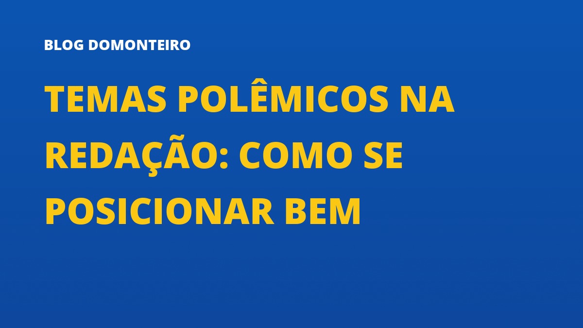 Capa do artigo: Temas Polêmicos na Redação: como se posicionar bem