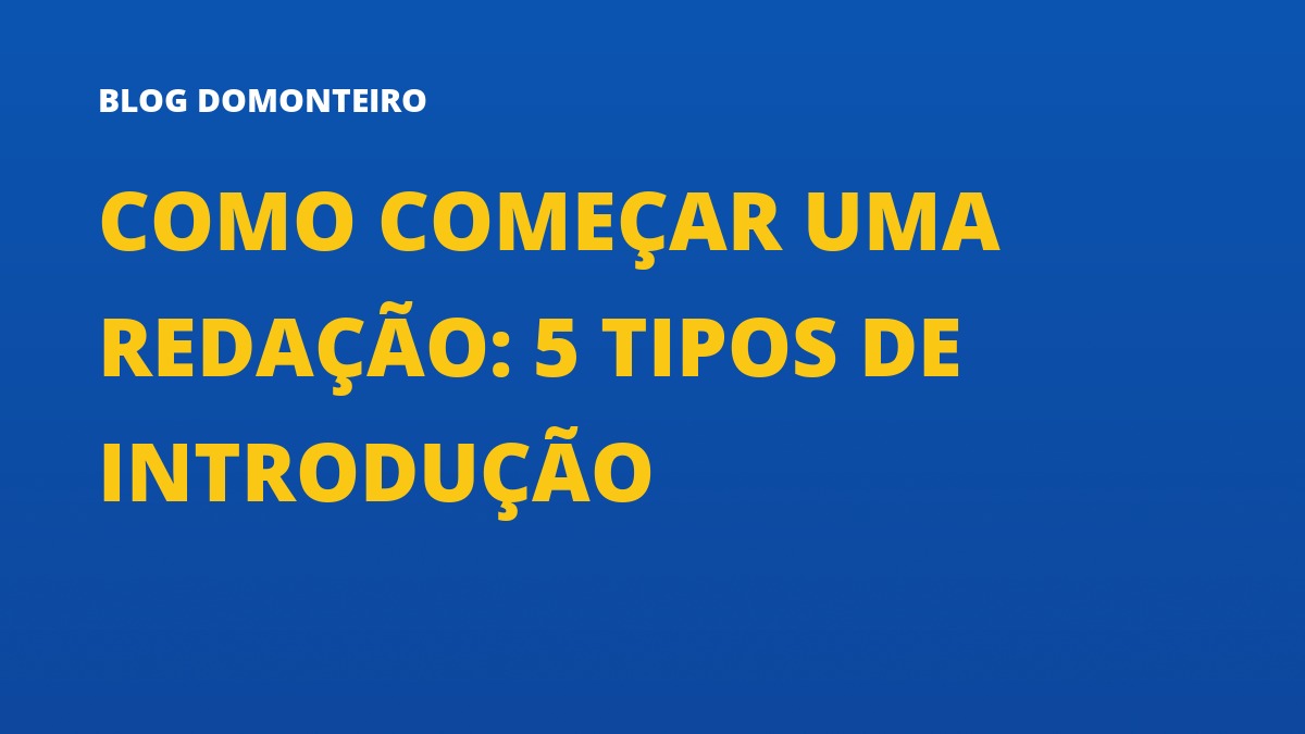 Capa do artigo: Como Começar uma Redação: 5 tipos de introdução