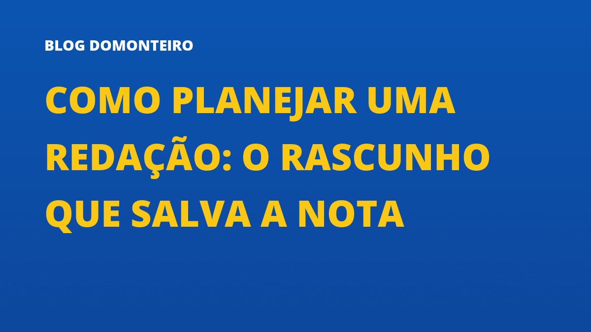 Capa do artigo: Como Planejar uma Redação: o rascunho que salva a nota