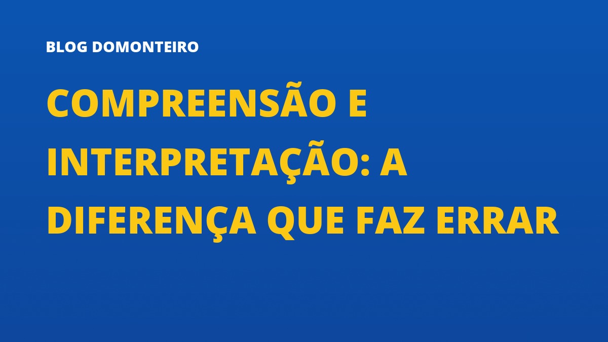 Capa do artigo: Compreensão e Interpretação: a diferença que faz errar