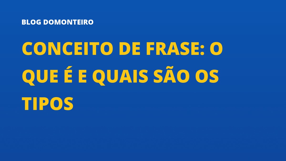 Capa do artigo: Conceito de Frase: o que é e quais são os tipos