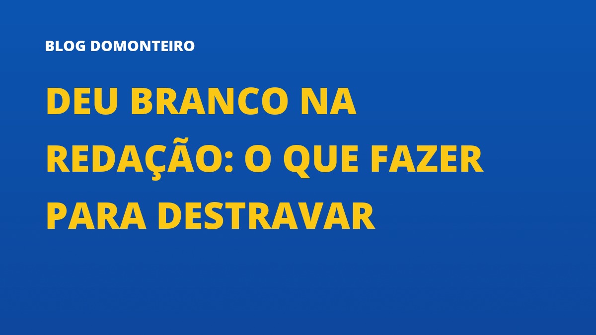 Capa do artigo: Deu Branco na Redação: o que fazer para destravar