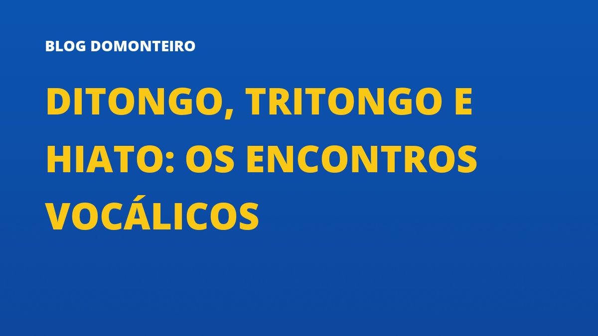Capa do artigo: Ditongo, Tritongo e Hiato: os encontros vocálicos