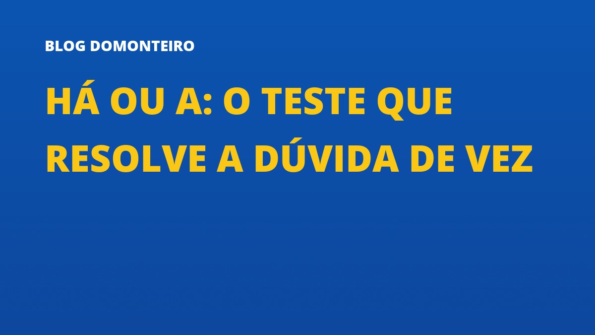 Capa do artigo: Há ou A: o teste que resolve a dúvida de vez