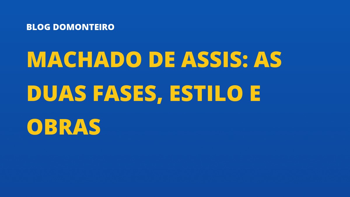Capa do artigo: Machado de Assis: as duas fases, estilo e obras