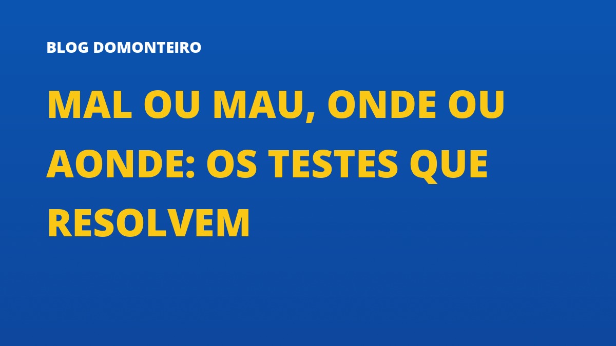 Capa do artigo: Mal ou Mau, Onde ou Aonde: os testes que resolvem