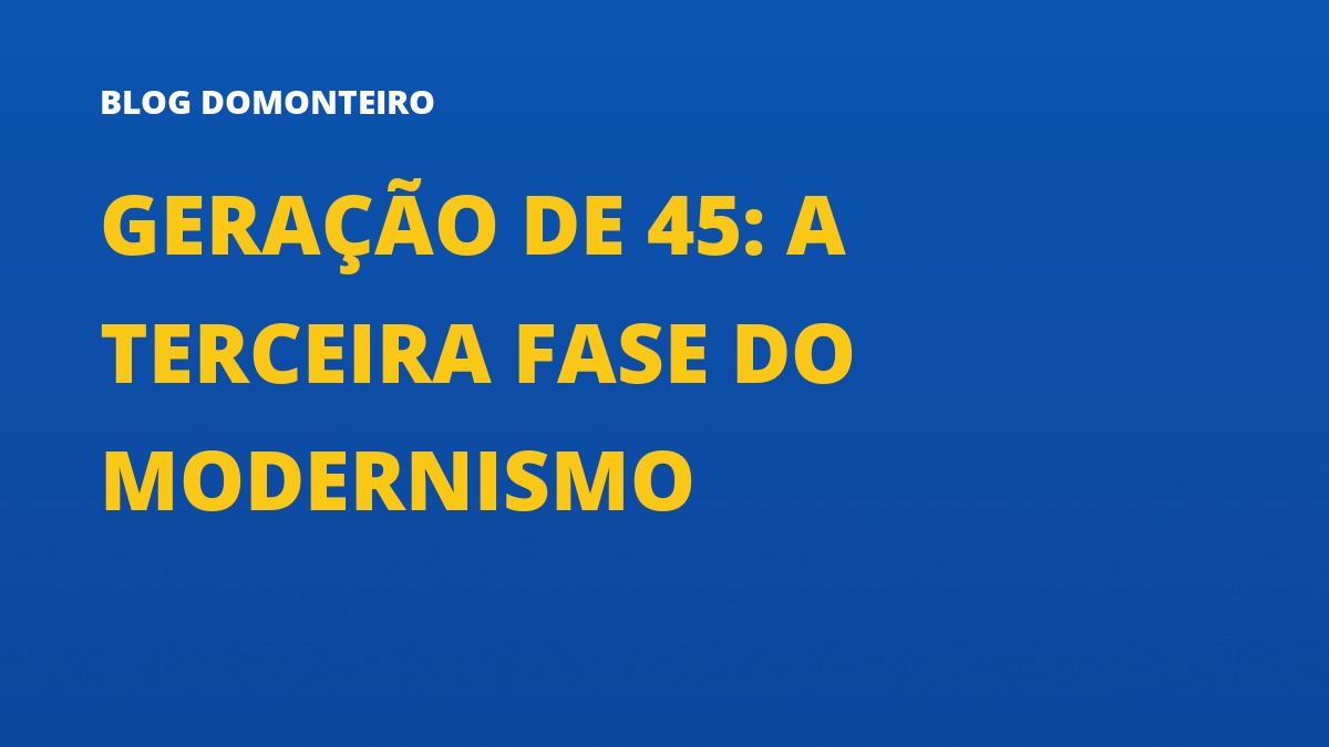 Capa do artigo: Geração de 45: a terceira fase do Modernismo