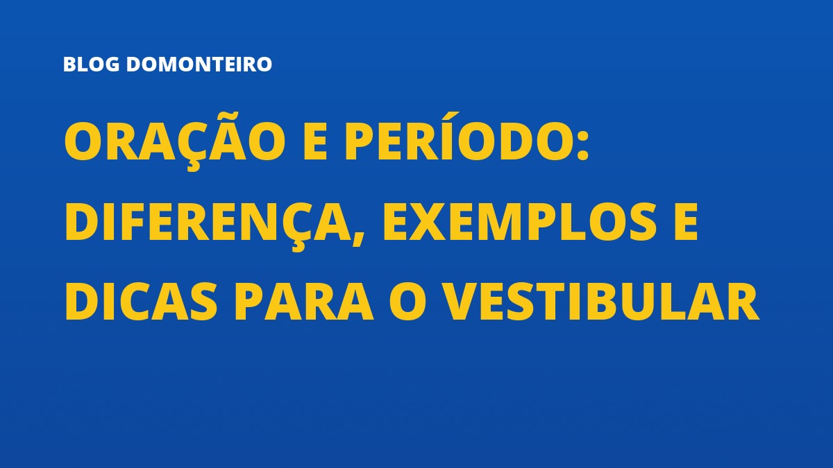 Capa do artigo: Oração e Período: diferença, exemplos e dicas para o vestibular