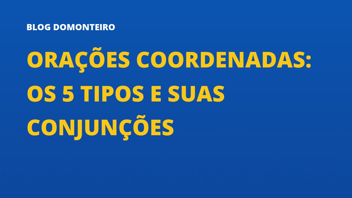 Capa do artigo: Orações Coordenadas: os 5 tipos e suas conjunções