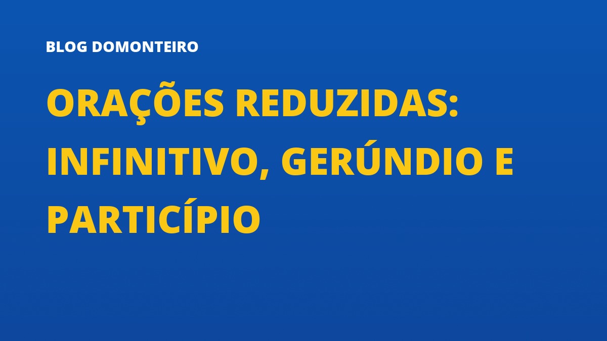 Capa do artigo: Orações Reduzidas: infinitivo, gerúndio e particípio