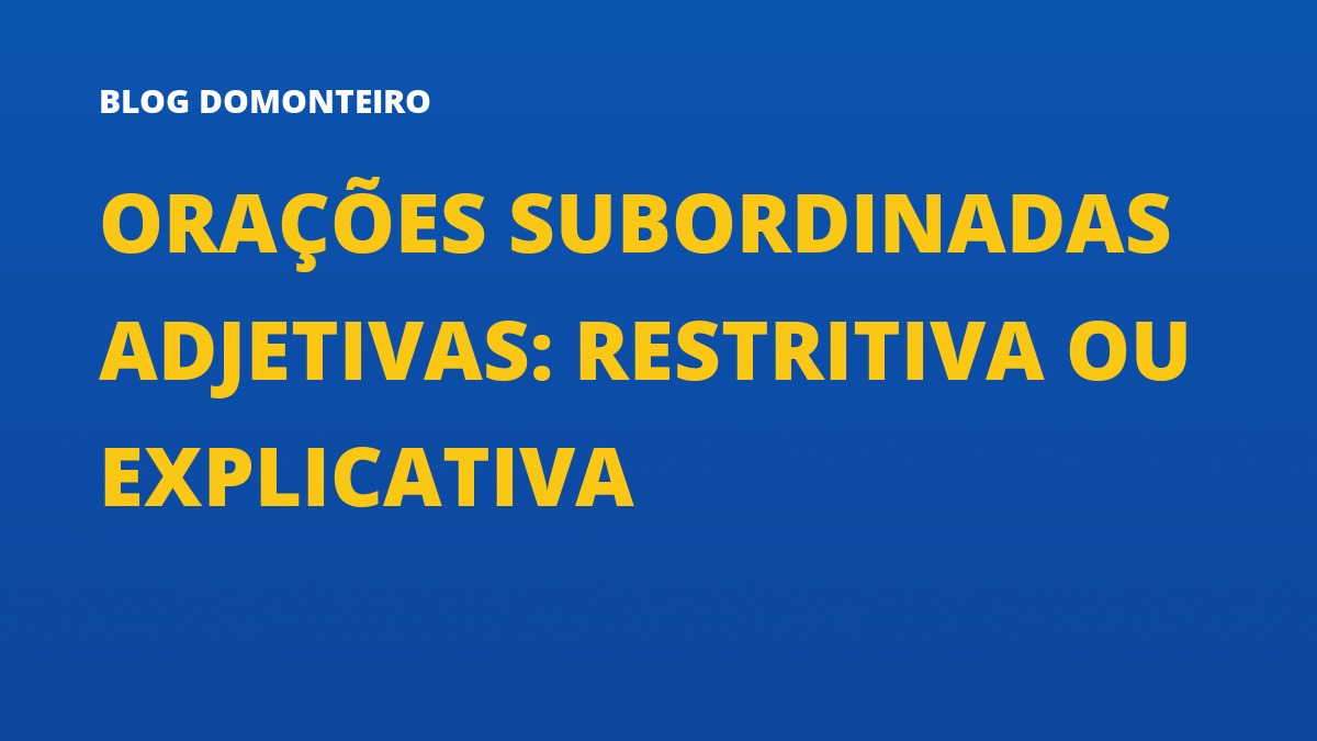 Capa do artigo: Orações Subordinadas Adjetivas: restritiva ou explicativa