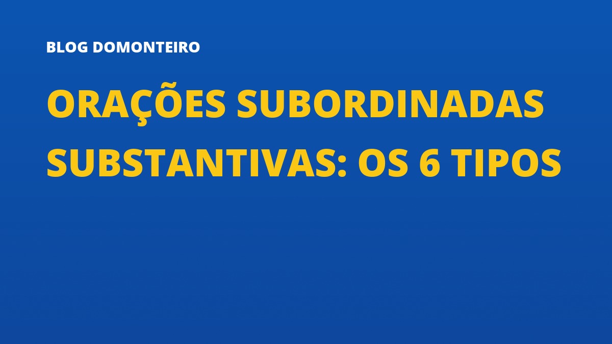 Capa do artigo: Orações Subordinadas Substantivas: os 6 tipos