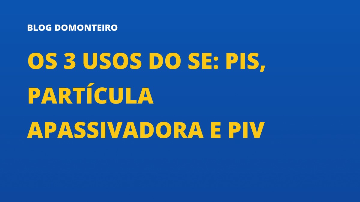Capa do artigo: Os 3 Usos do SE: PIS, Partícula Apassivadora e PIV