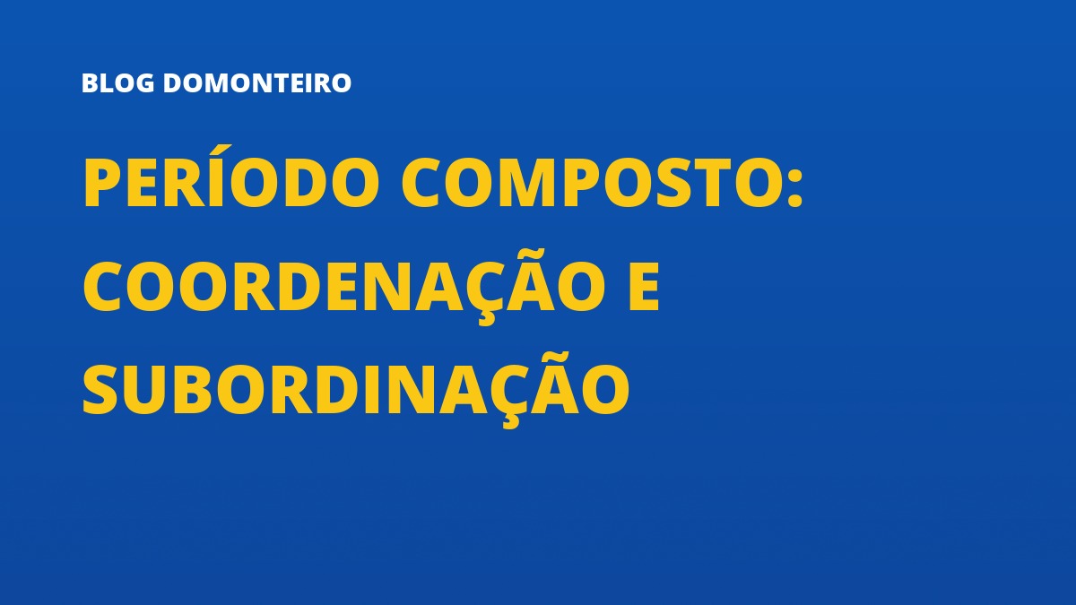 Capa do artigo: Período Composto: coordenação e subordinação