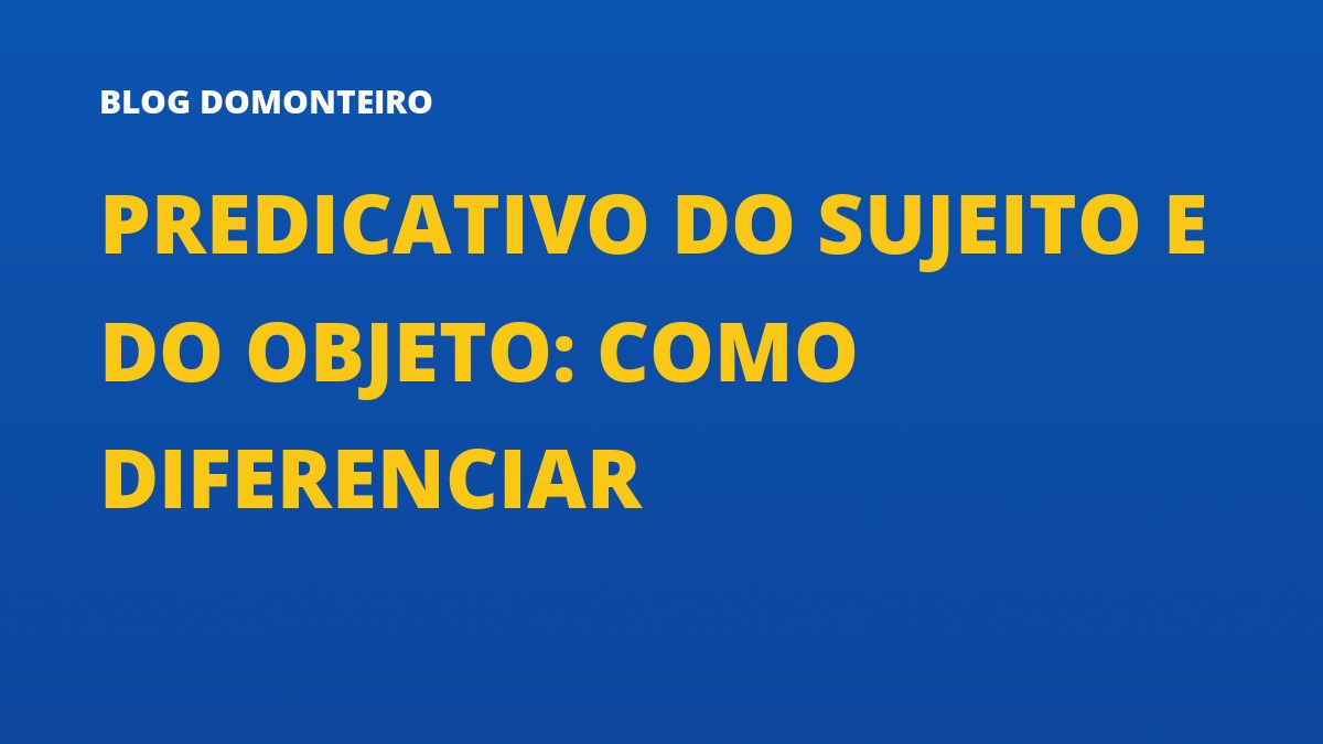 Capa do artigo: Predicativo do Sujeito e do Objeto: como diferenciar