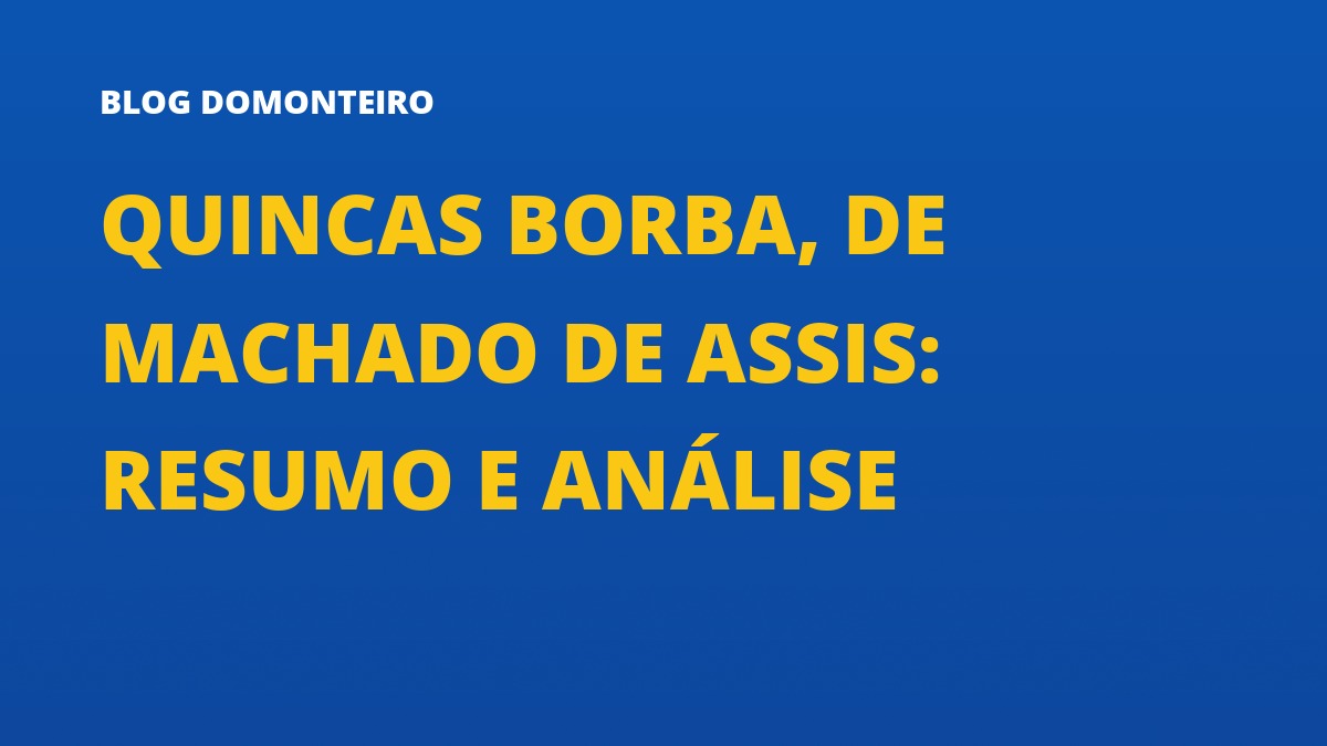 Capa do artigo: Quincas Borba, de Machado de Assis: resumo e análise