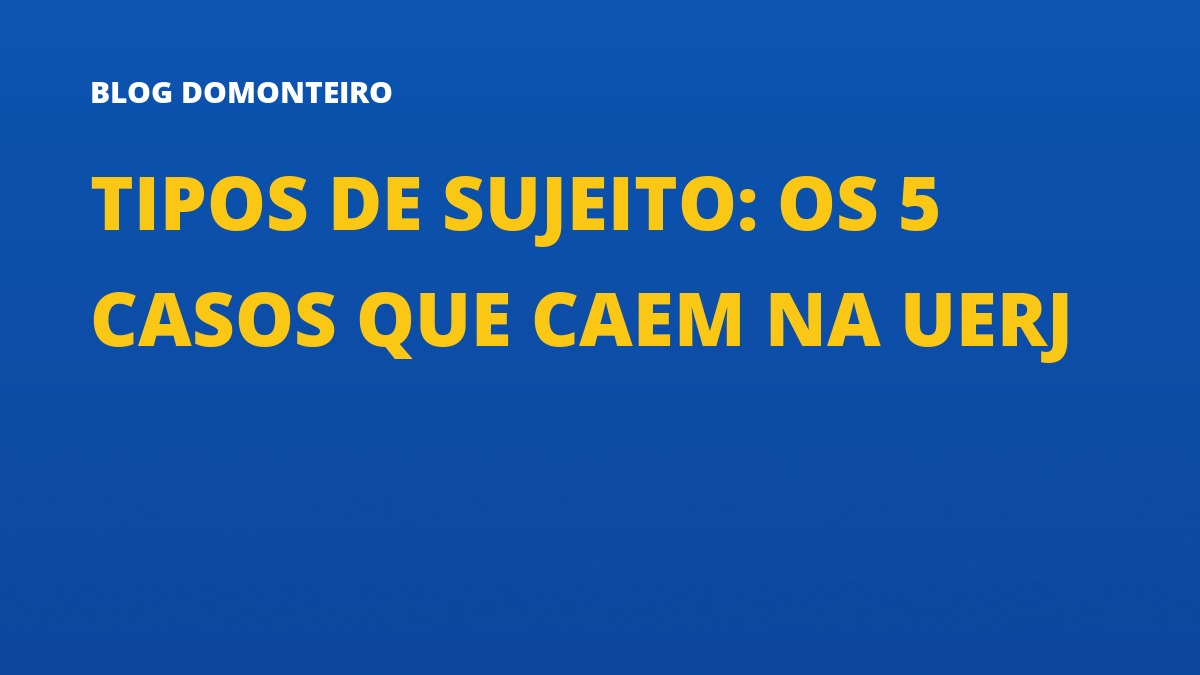 Capa do artigo: Tipos de Sujeito: os 5 casos que caem na UERJ