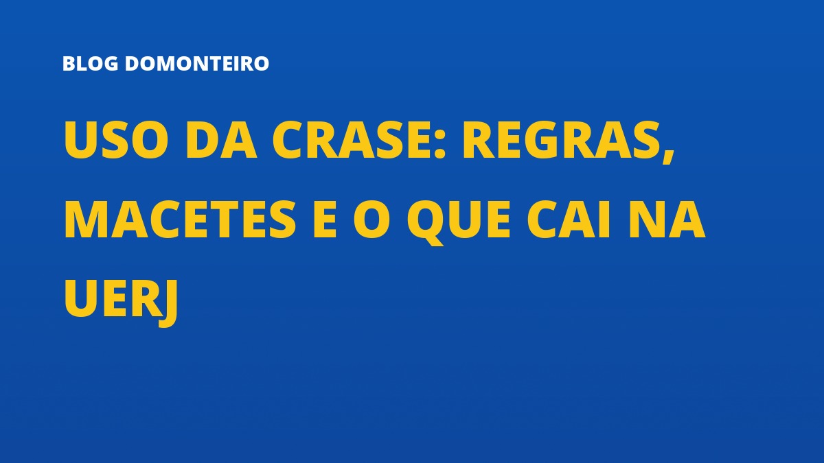 Capa do artigo: Uso da Crase: regras, macetes e o que cai na UERJ
