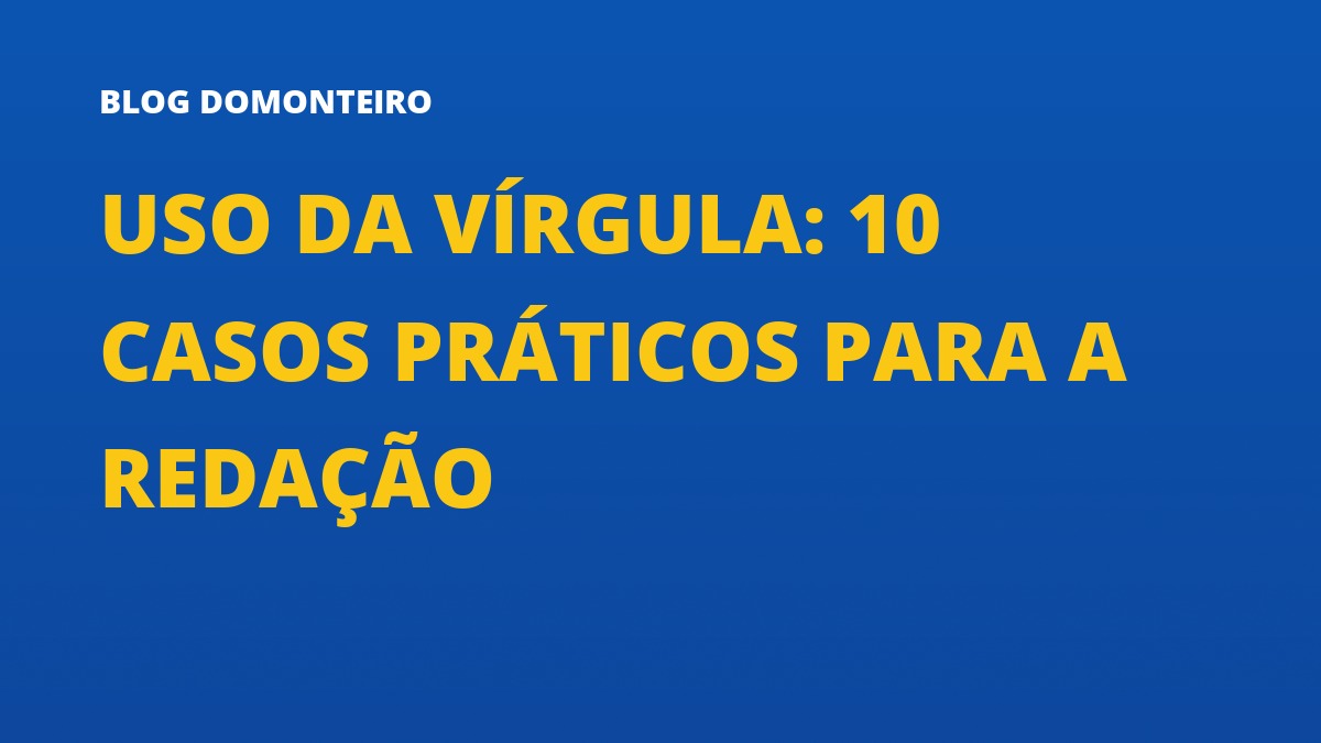 Capa do artigo: Uso da Vírgula: 10 casos práticos para a redação
