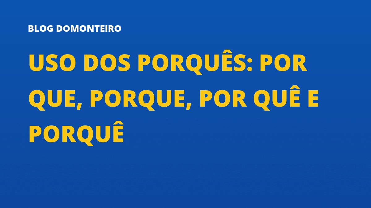 Capa do artigo: Uso dos Porquês: por que, porque, por quê e porquê